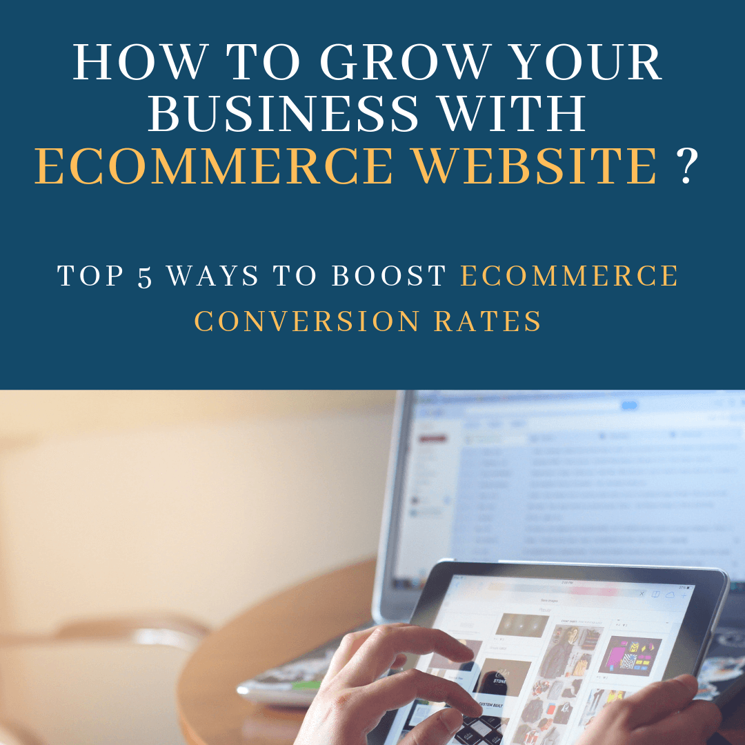 How To Grow Your Business With Ecommerce Website? Top 5 Ways to boost Ecommerce Conversion Rates