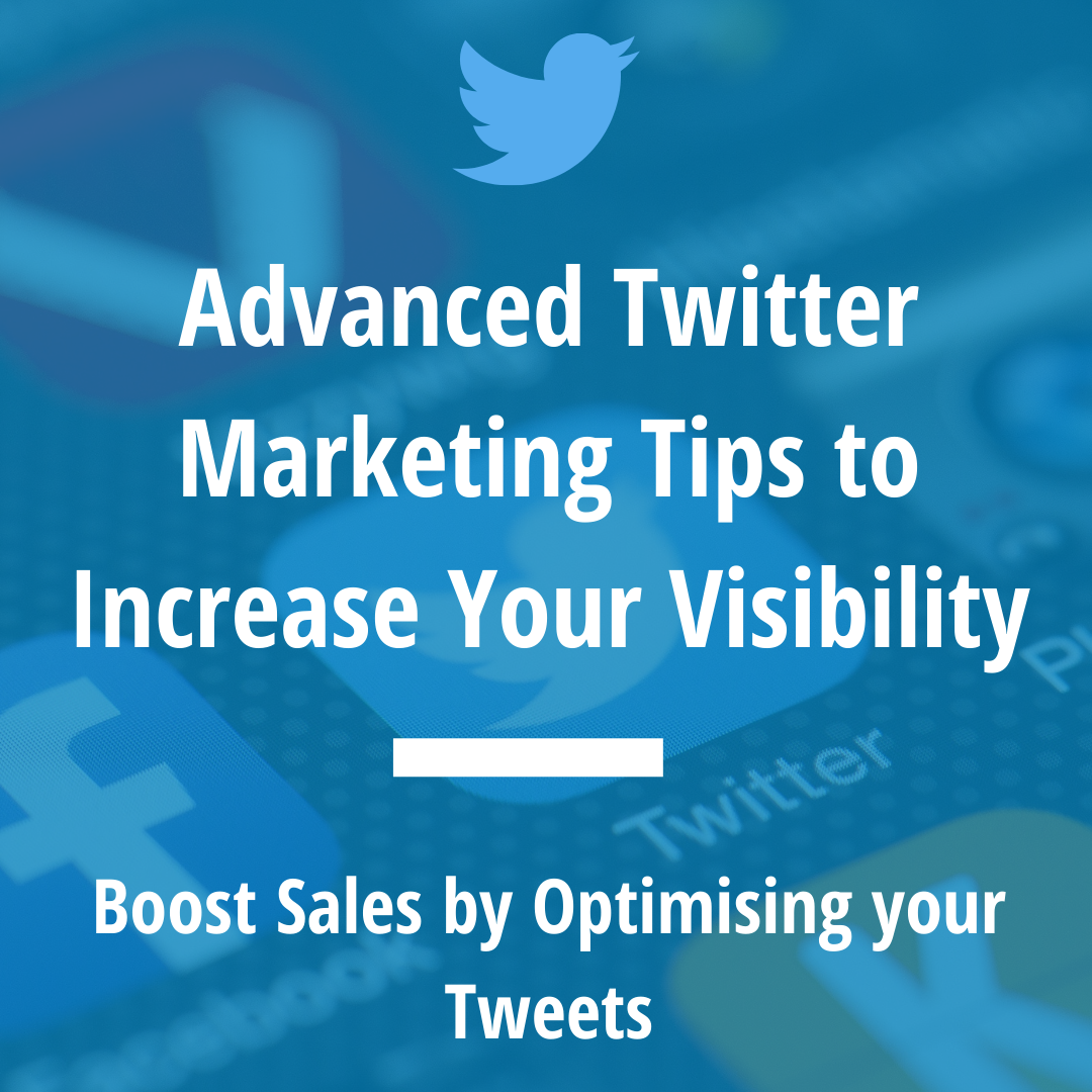 Advanced Twitter Marketing Tips to Increase Your Visibility Advanced Twitter Marketing Tips to Increase Your Visibility
