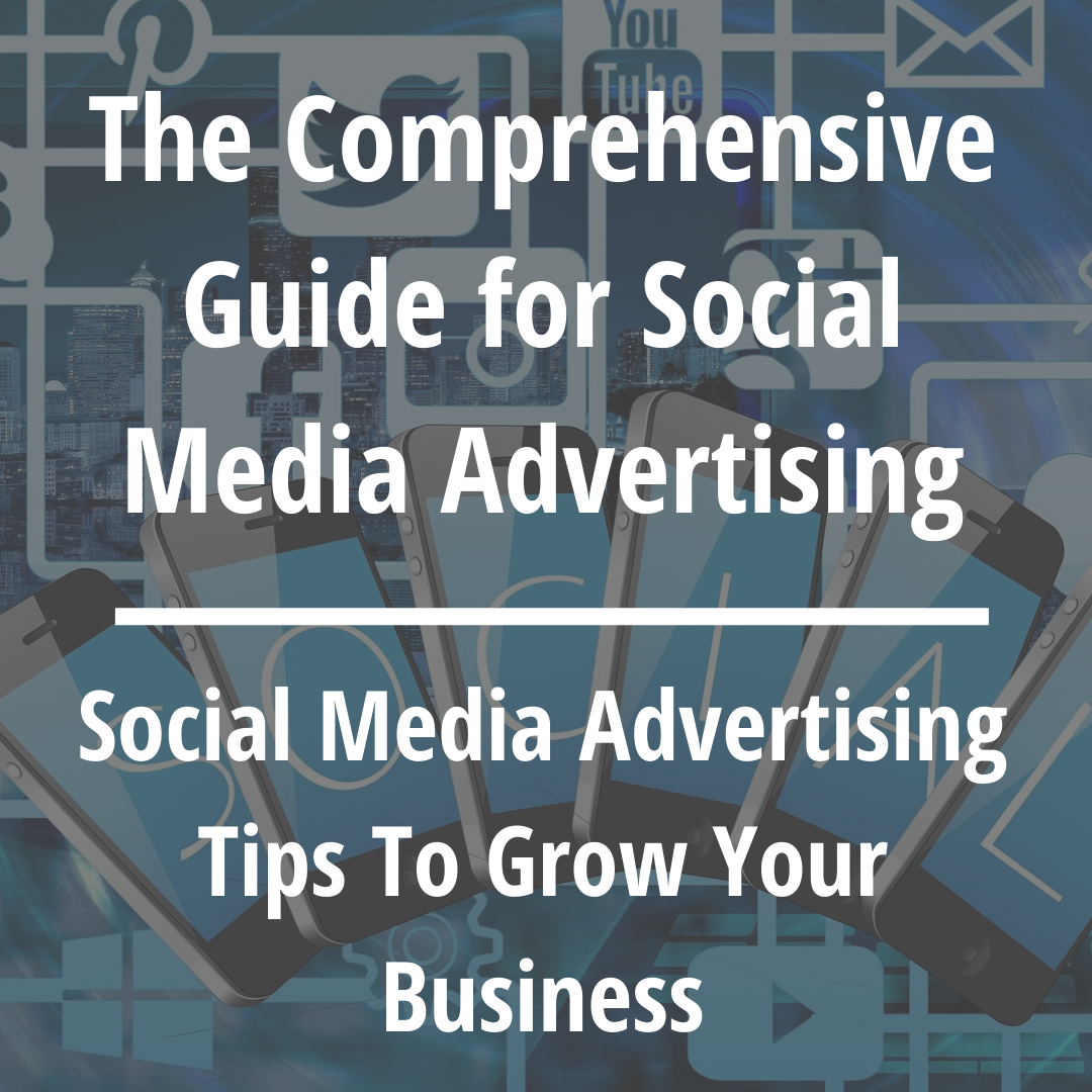 The Comprehensive Guide for Social Media Advertising The Comprehensive Guide for Social Media Advertising