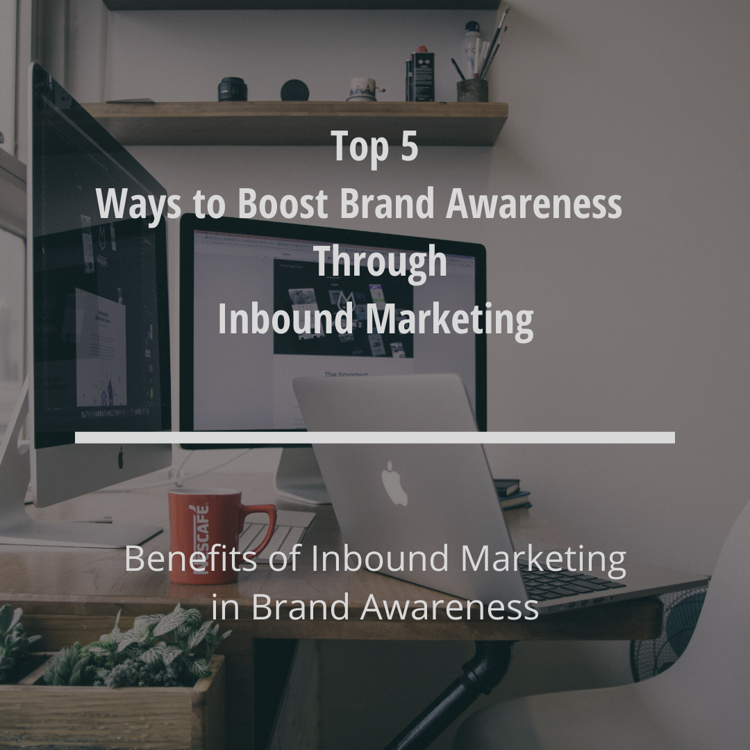 Top 5 Ways to Boost Brand Awareness Through Inbound Marketing Top 5 Ways to Boost Brand Awareness Through Inbound Marketing