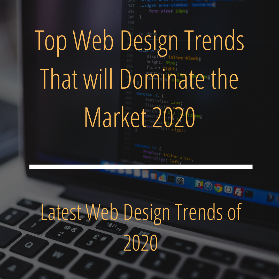 Top Web Design Trends That will Dominate the Market 2020 Top Web Design Trends That will Dominate the Market 2020