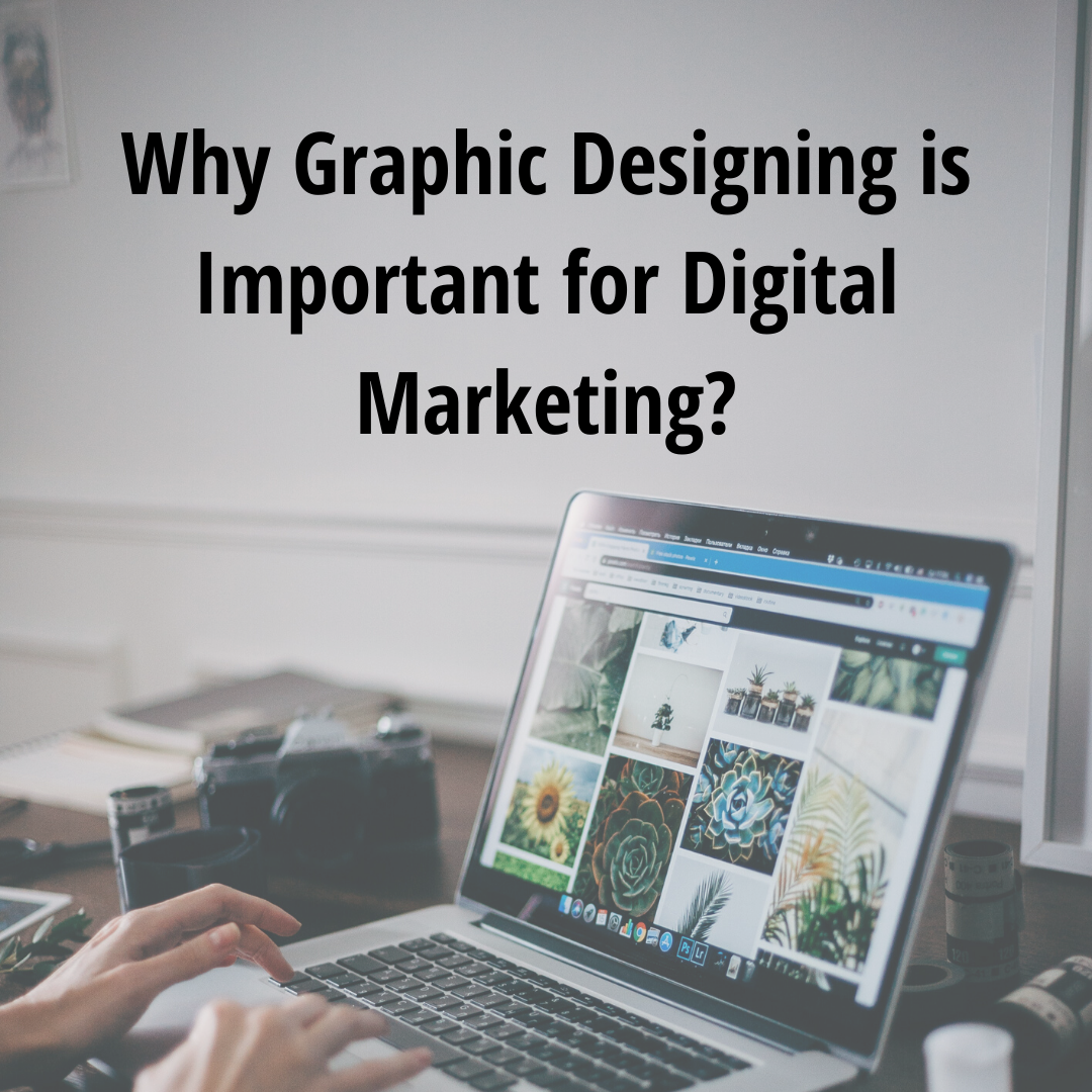 Why Graphic Designing is Important for Digital Marketing? Why Graphic Designing is Important for Digital Marketing?