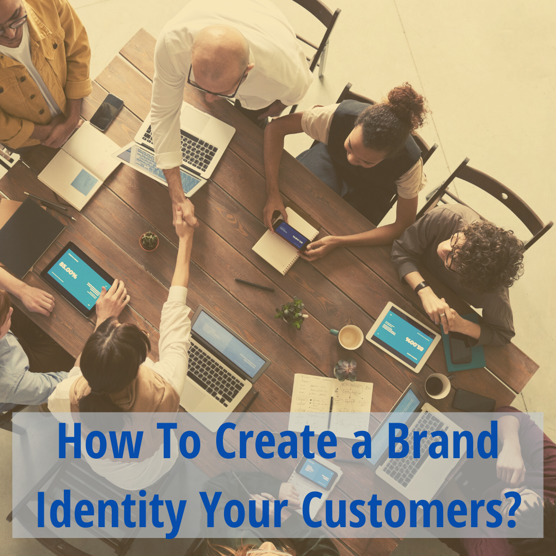 How To Create a Brand Identity Your Customers? How To Create a Brand Identity Your Customers?
