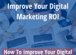 Tips to Measure & Improve Your Digital Marketing ROI