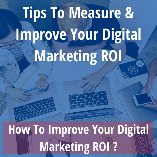 Tips to Measure & Improve Your Digital Marketing ROI Tips to Measure & Improve Your Digital Marketing ROI