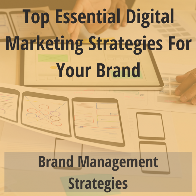 Top Essential Digital Marketing Strategies for your Brand Top Essential Digital Marketing Strategies for your Brand